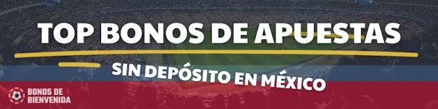 Top bonos apuestas sin deposito mexico