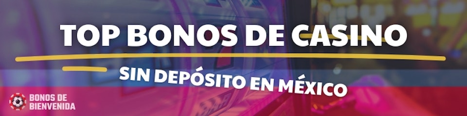 Top bonos casino sin deposito mexico
